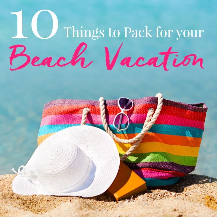 10 Things To Pack For Your Beach Vacation - Sugar & Soul
